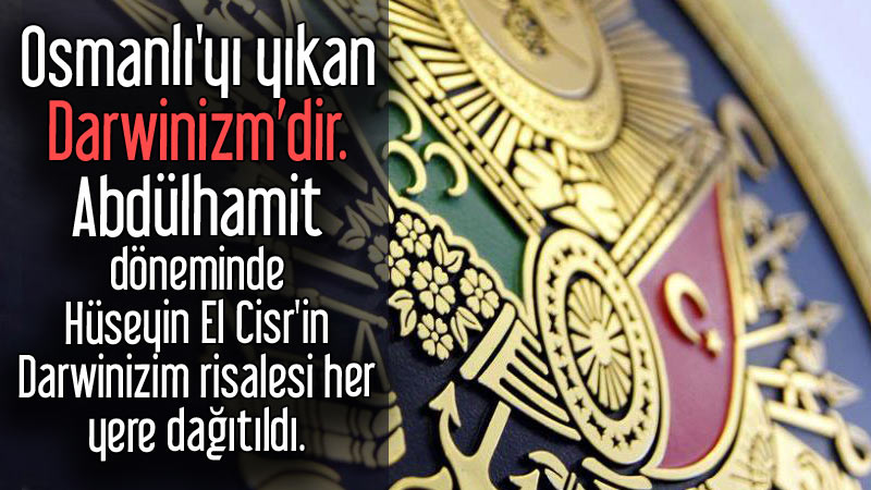 osmanli yi yikan darwinizm dir abdulhamit doneminde huseyin el cisr in darwinizim risalesi her yere dagitildi