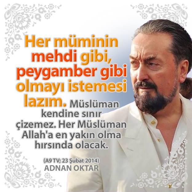 Her müminin, mehdi gibi, peygamber gibi olmayı istemesi lazım.