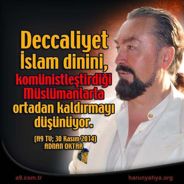 Deccaliyet İslam dinini ortadan kaldırmayı düşünüyor.