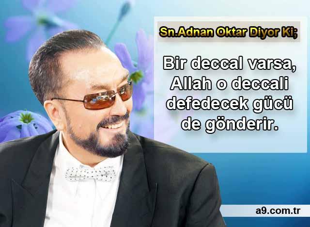 Bir deccal varsa Allah o deccali defedecek gücü de gönderir.