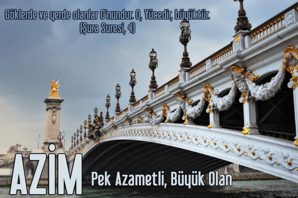 8-AZİM - Pek Azametli, Büyük Olan