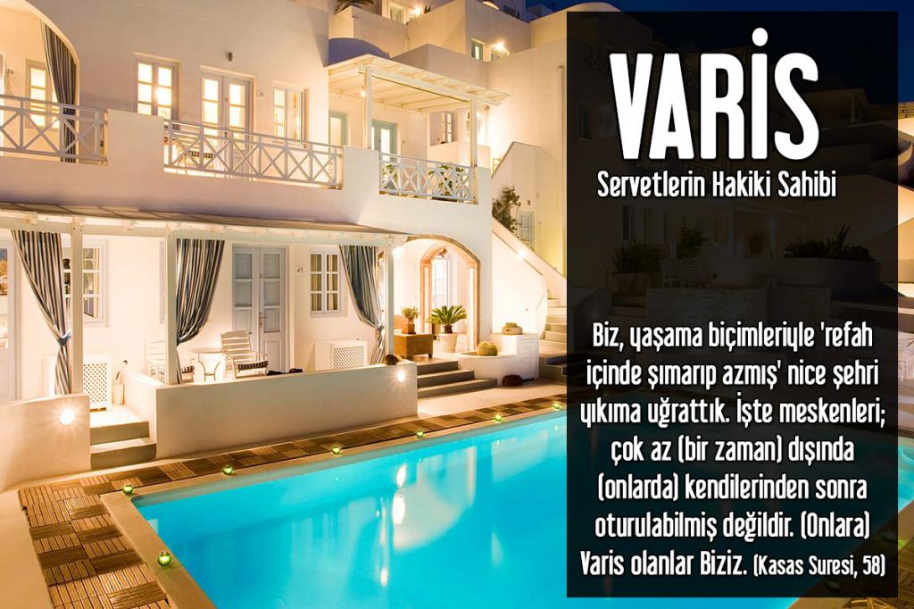 116-VARİS - Servetlerin Geçici Sahipleri Elleri Boş Olarak Yokluğa Döndükten Sonra Varlığı Devam Eden, Servetlerin Hakiki Sahibi