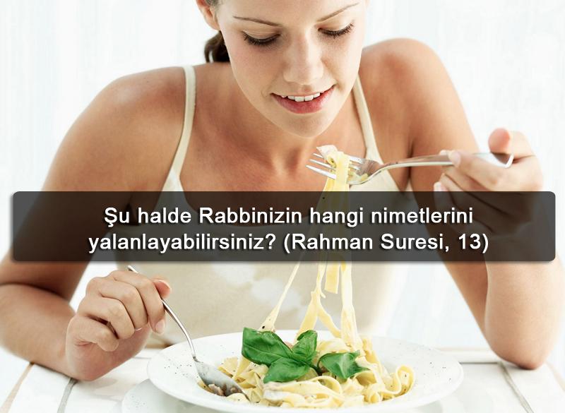 Şu halde Rabbinizin hangi nimetlerini yalanlayabilirsiniz? (Rahman Suresi, 13)