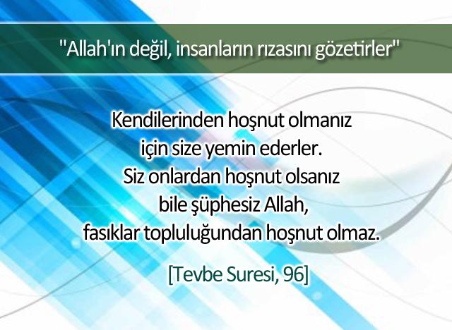 Allah'ın değil insanların rızasını gözetirler. (Tevbe Suresi, 96)