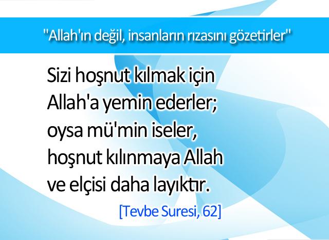 Allah'ın değil insanların rızasını gözetirler. (Tevbe Suresi, 62)