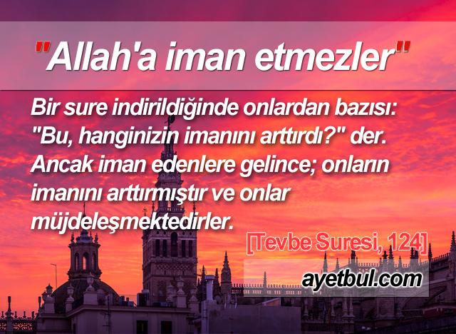 Allah'a iman etmezler. (Tevbe Suresi, 124)