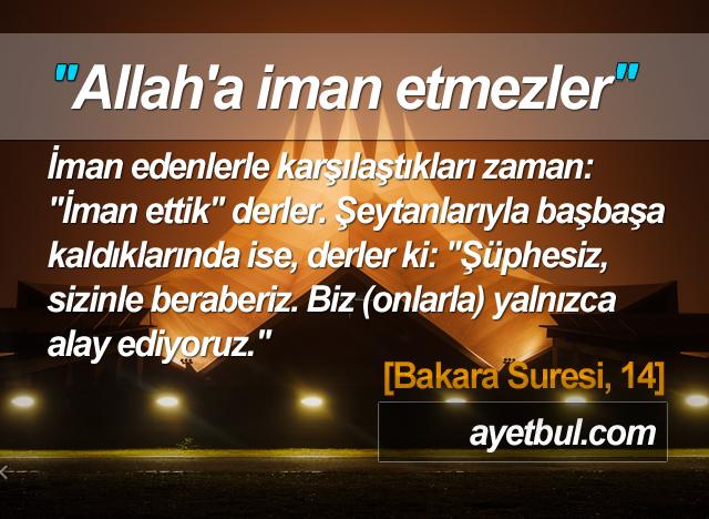 Allah'a iman etmezler. (Bakara Suresi, 14)