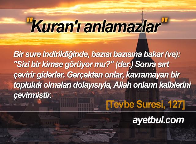 Kuran'ı anlamazlar. (Tevbe Suresi, 127)