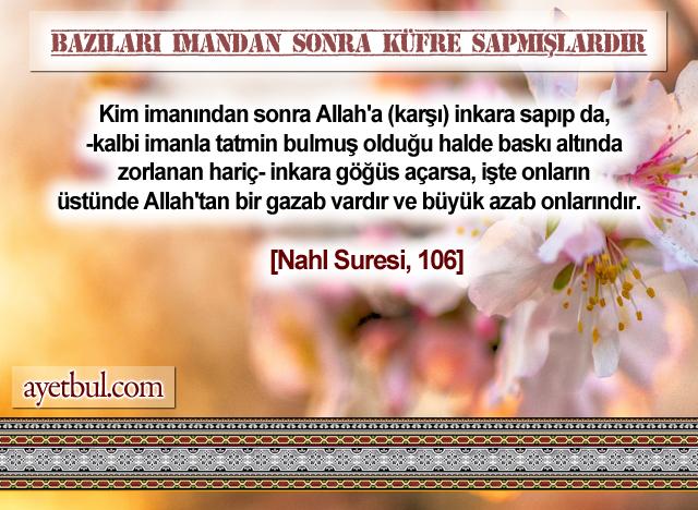 Bazıları imandan sonra küfre sapmışlardır. (Nahl Suresi, 106)