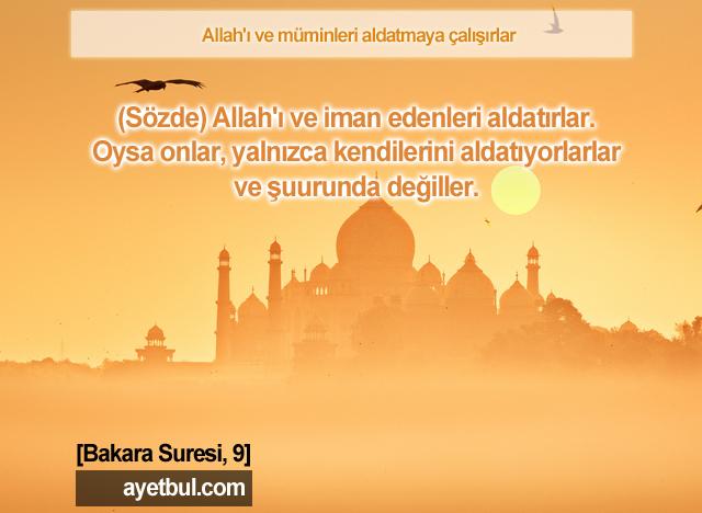 Allah'ı ve müminleri aldatmaya çalışırlar. (Bakara Suresi, 9)