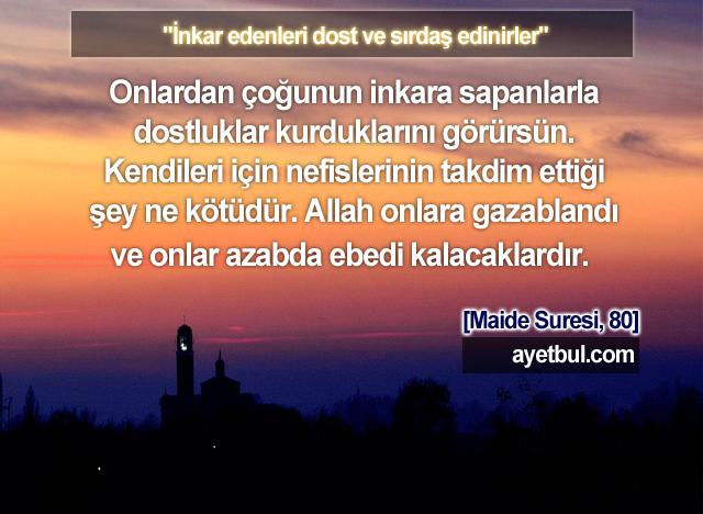 İnkar edernleri dost ve sırdaş edinirler. (Maide Suresi, 80)