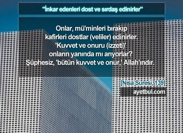 İnkar edenleri dost ve sırdaş edinirler. (Nisa Suresi, 139)