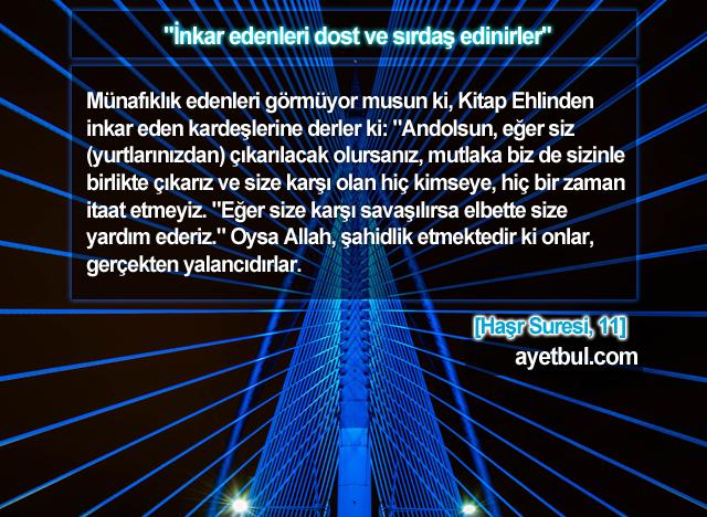 İnkar edenleri dost ve sırdaş edinirler. (Haşar Suresi, 11)