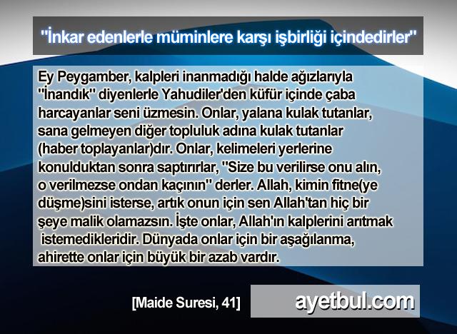 İnkar edenlerle müminlere karşı işbirliği içindedirler. (Maide Suresi, 41)