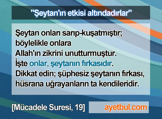 Şeytanın etkisi altındadırlar. (Mücadele Suresi, 19)