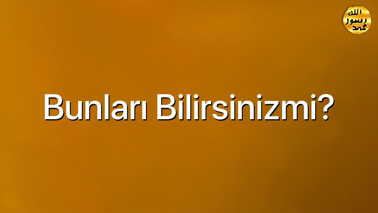 Bunları bilirsinizmi?