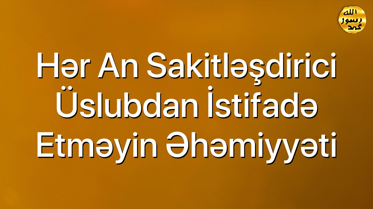 Hər an sakitləşdirici üslubdan istifadə etməyin əhəmiyyəti