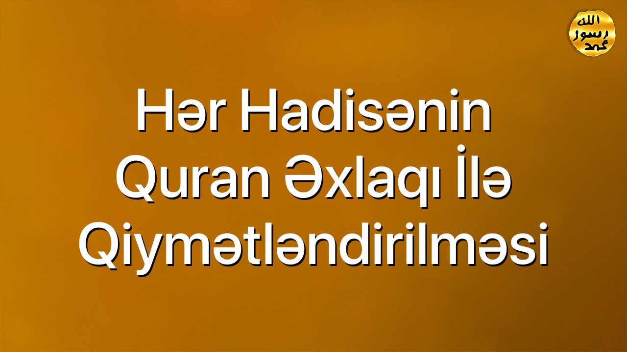 Hər hadisənin Quran əxlaqı ilə qiymətləndirilməsi