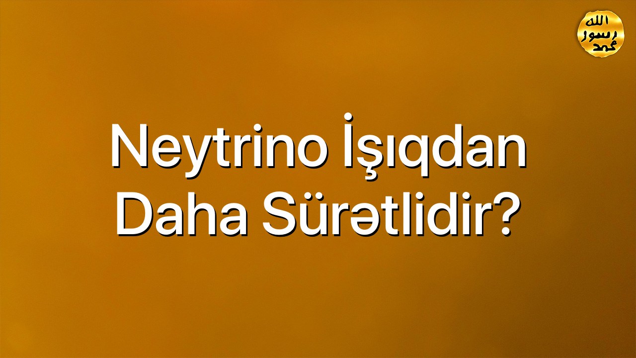 Neytrino işıqdan daha sürətlidir?