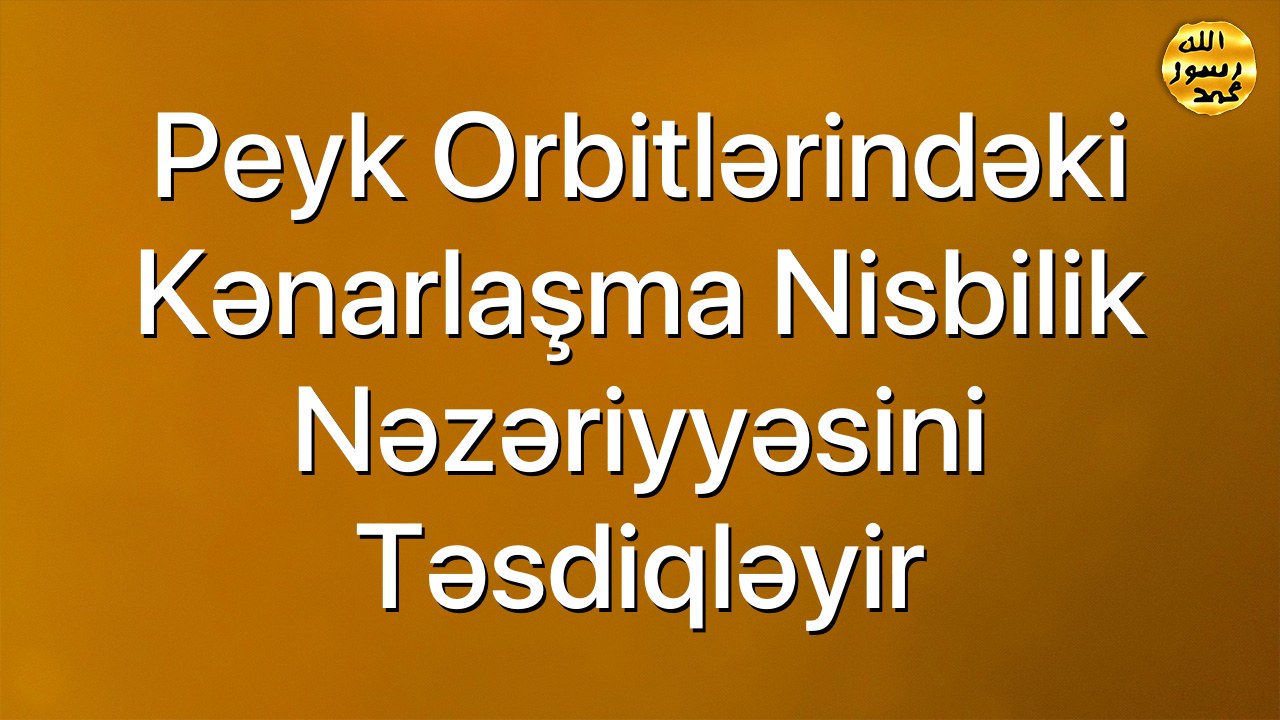 Peyk orbitlərindəki kənarlaşma nisbilik nəzəriyyəsini təsdiqləyir