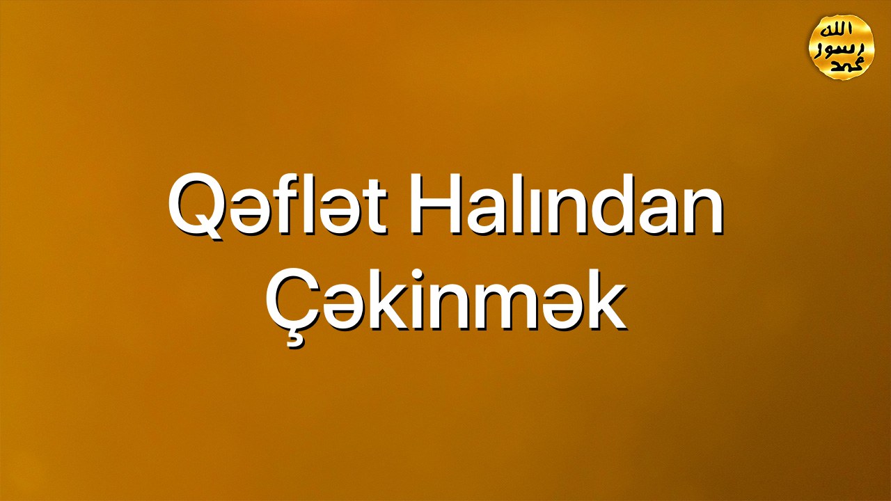 Qəflət halından çəkinmək