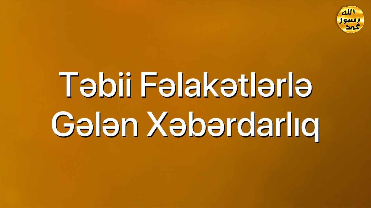 Təbii fəlakətlərlə gələn xəbərdarlıq