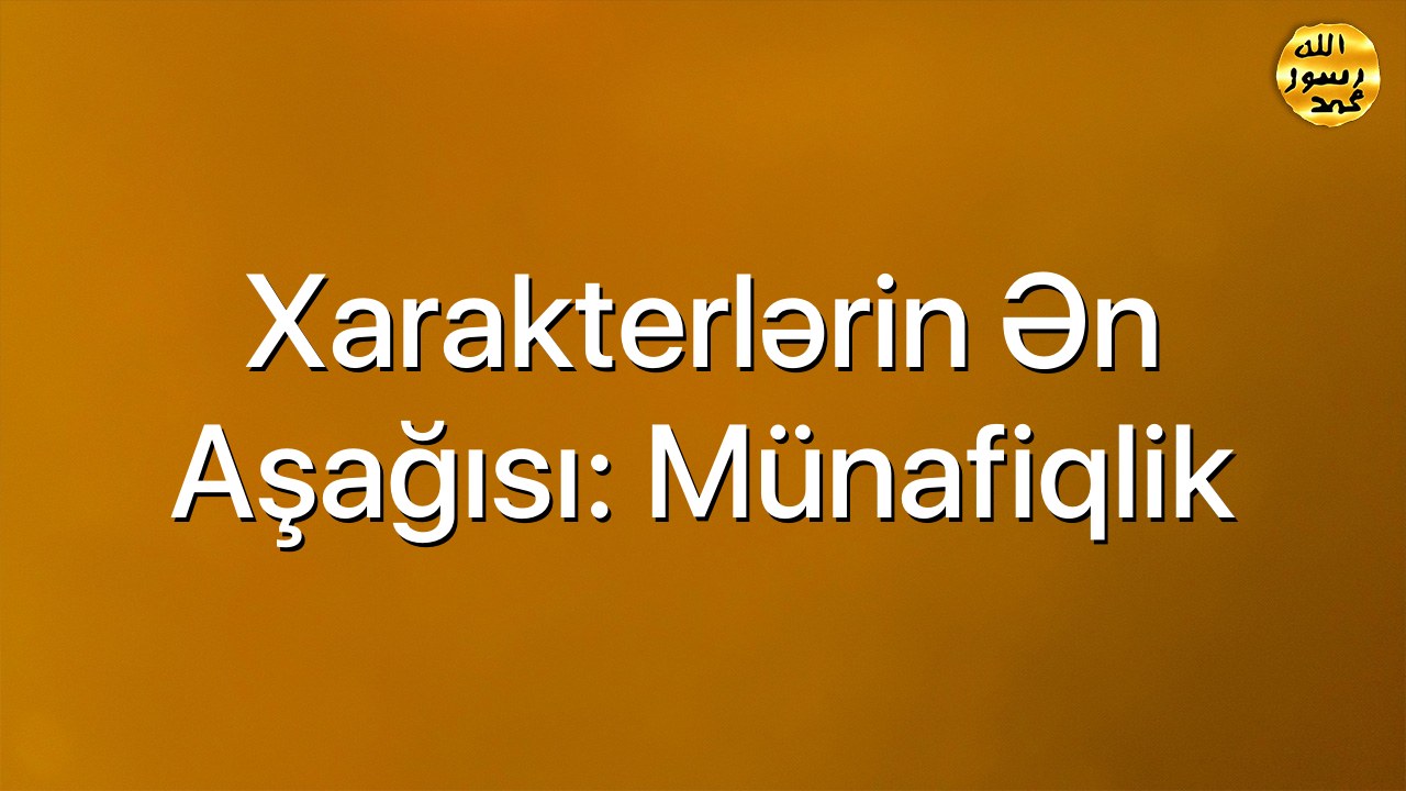 Xarakterlərin Ən Aşağısı: Münafiqlik