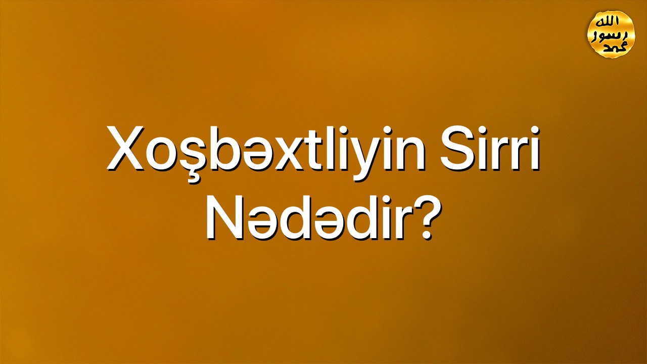 Xoşbəxtliyin sirri nədədir?