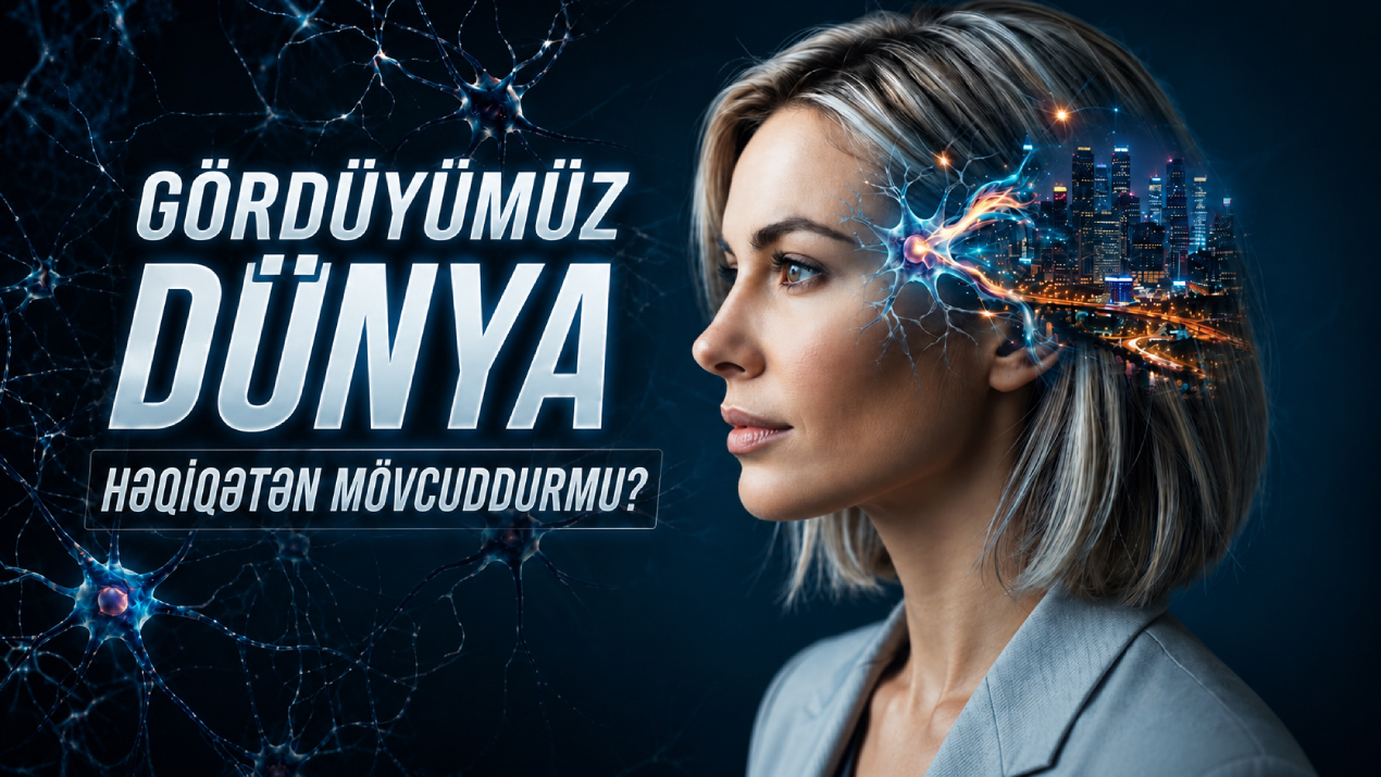 Gördüyümüz dünya həqiqətən mövcuddurmu?