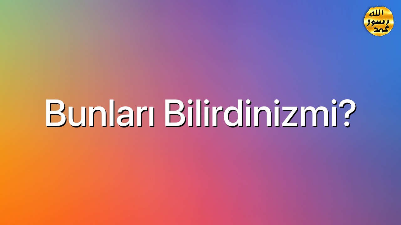 Bunları bilirdinizmi?