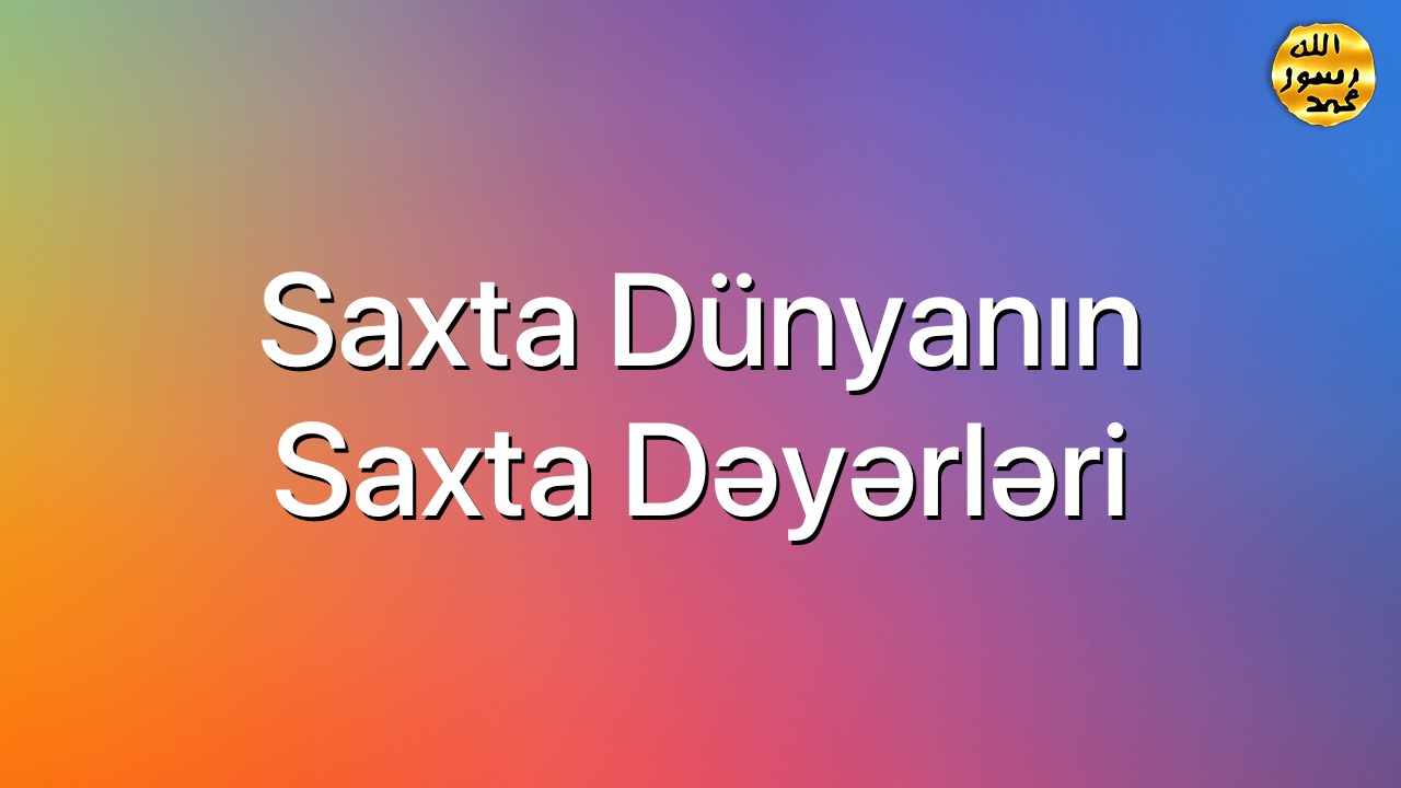 Saxta dünyanın saxta dəyərləri