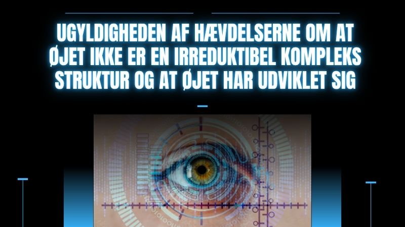 Ugyldigheden af hævdelserne om at øjet ikke er en irreduktibel kompleks struktur og at øjet har udviklet sig