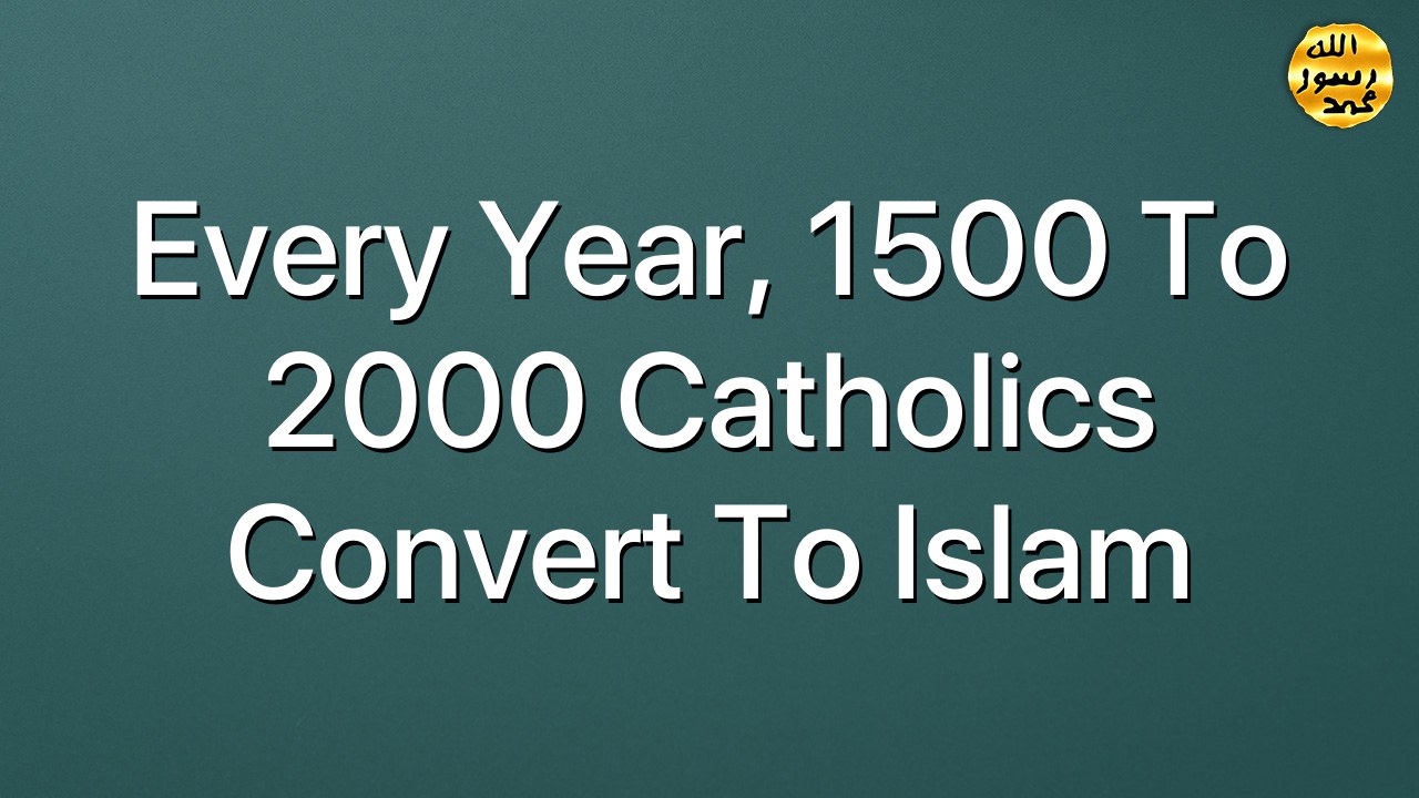 Every Year, 1500 to 2000 Catholics Convert to Islam