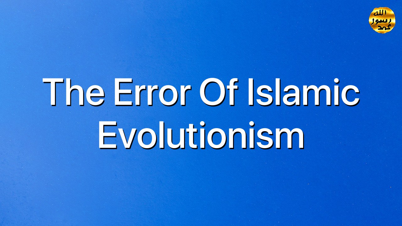 The Error of Islamic Evolutionism