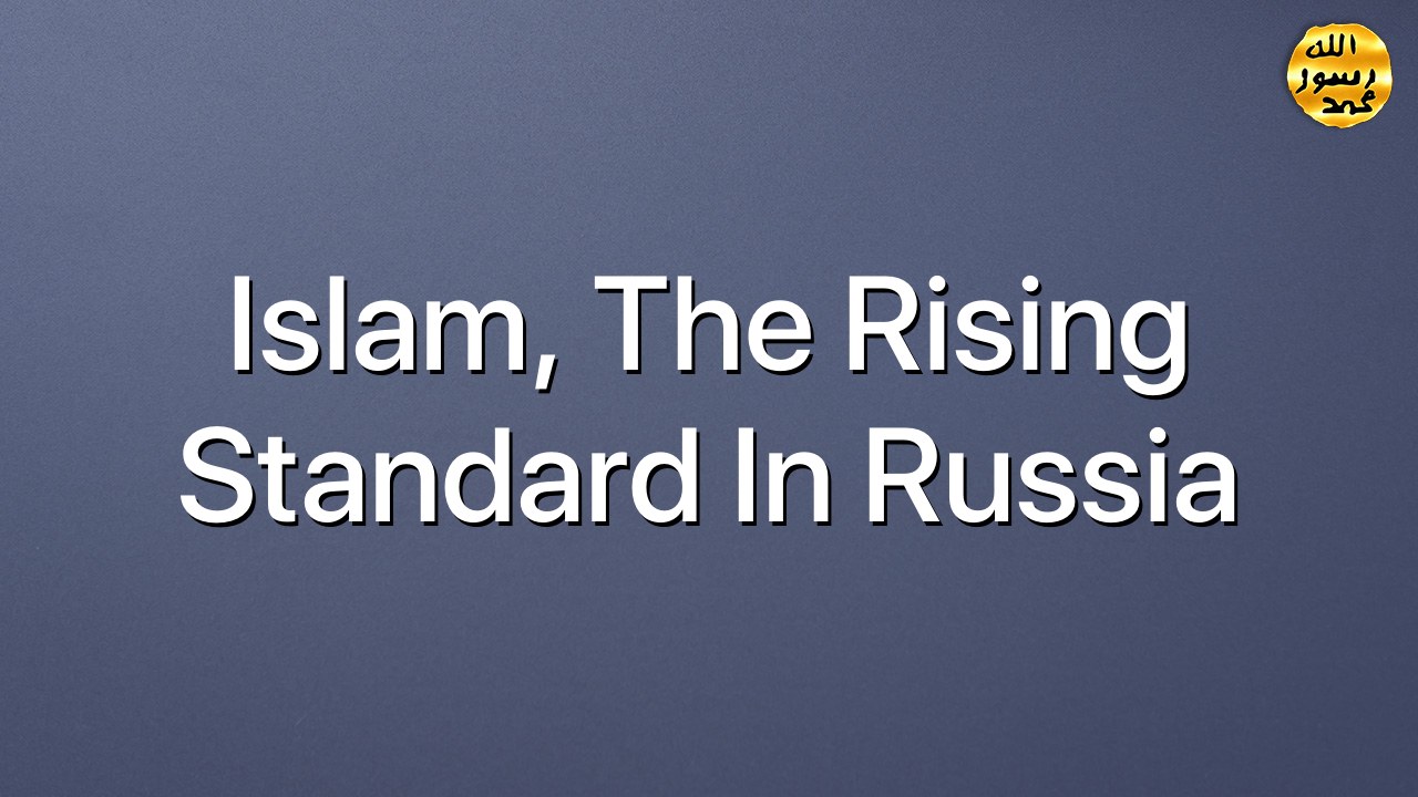 Islam, the Rising Standard in Russia