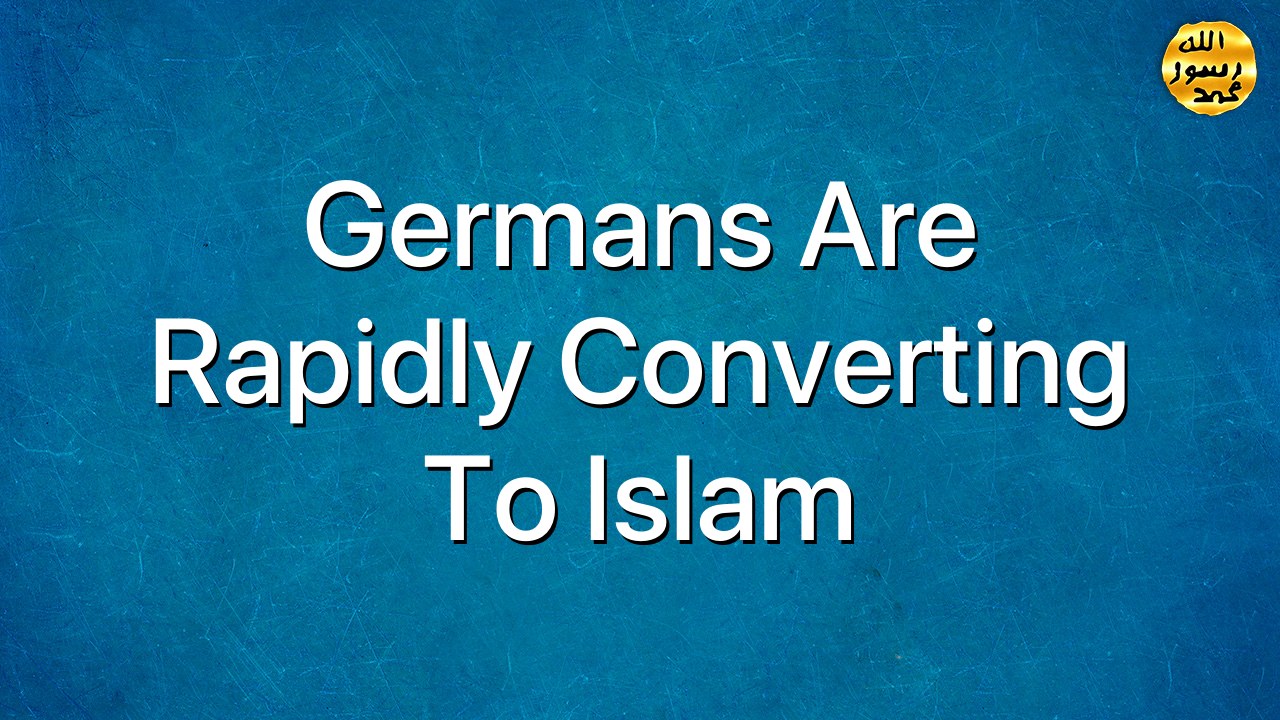 Germans Are Rapidly Converting to Islam