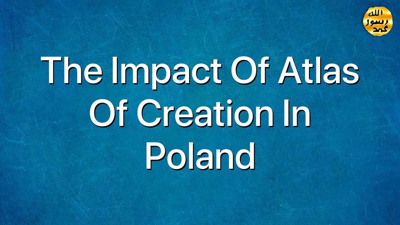 The Impact Of Atlas Of Creation in Poland