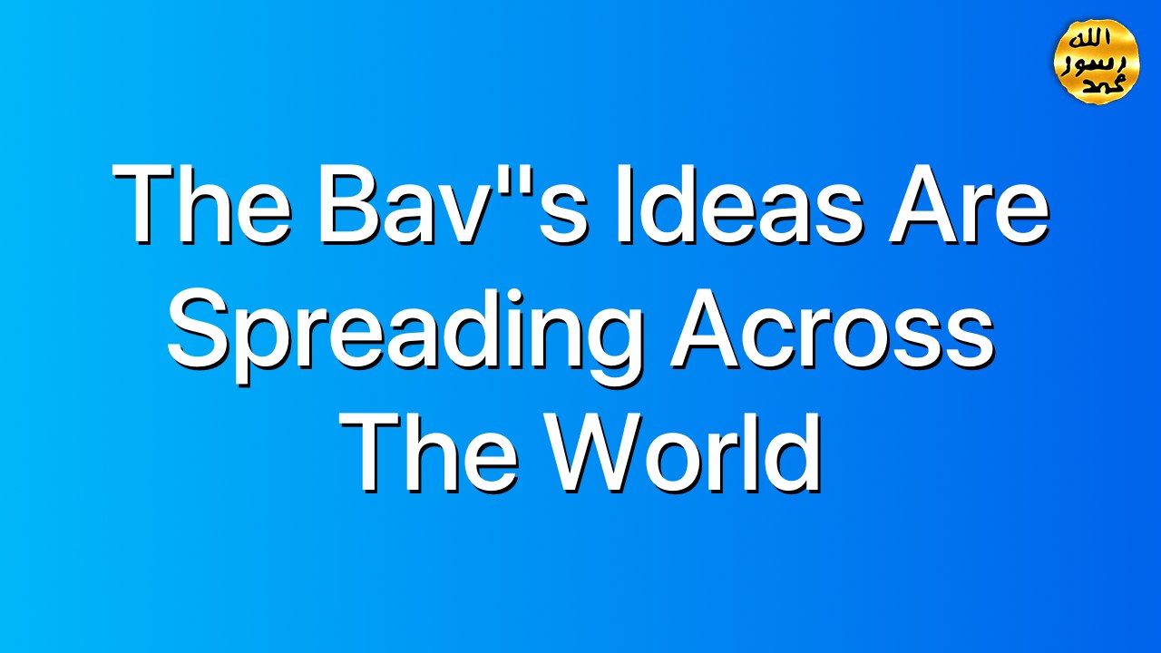 The Bav"s ideas Are Spreading Across The World