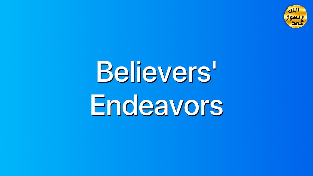 Believers' endeavors