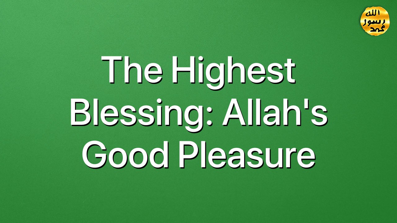 The highest blessing: Allah's good pleasure