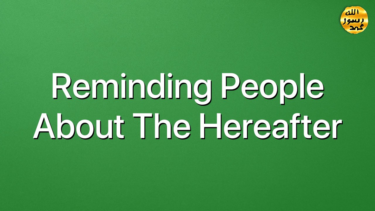 Reminding people about the Hereafter