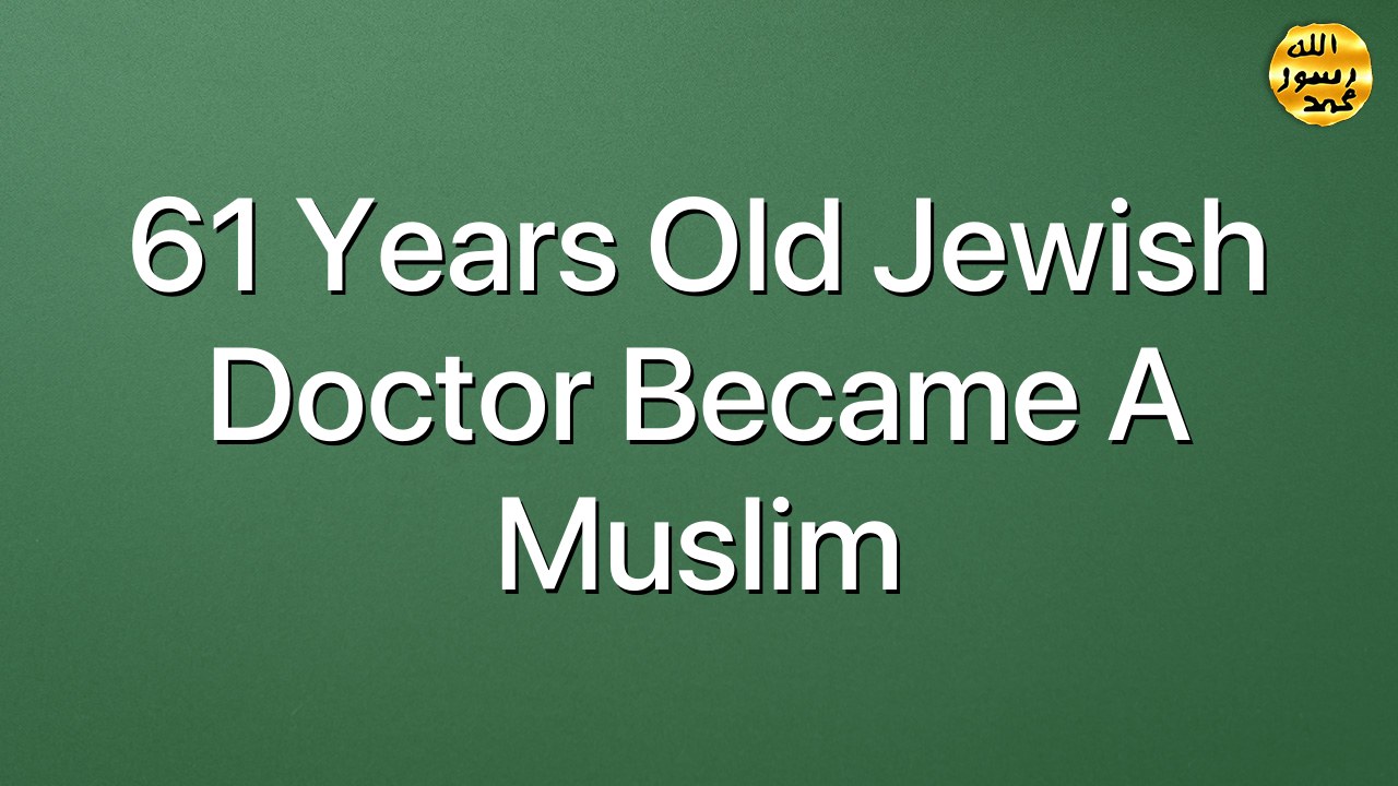 61 Years old Jewish Doctor became a Muslim