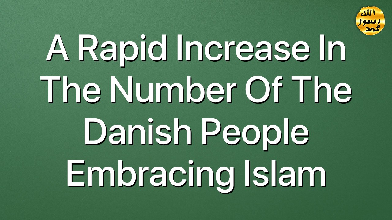 A rapid increase in the number of the Danish people embracing Islam