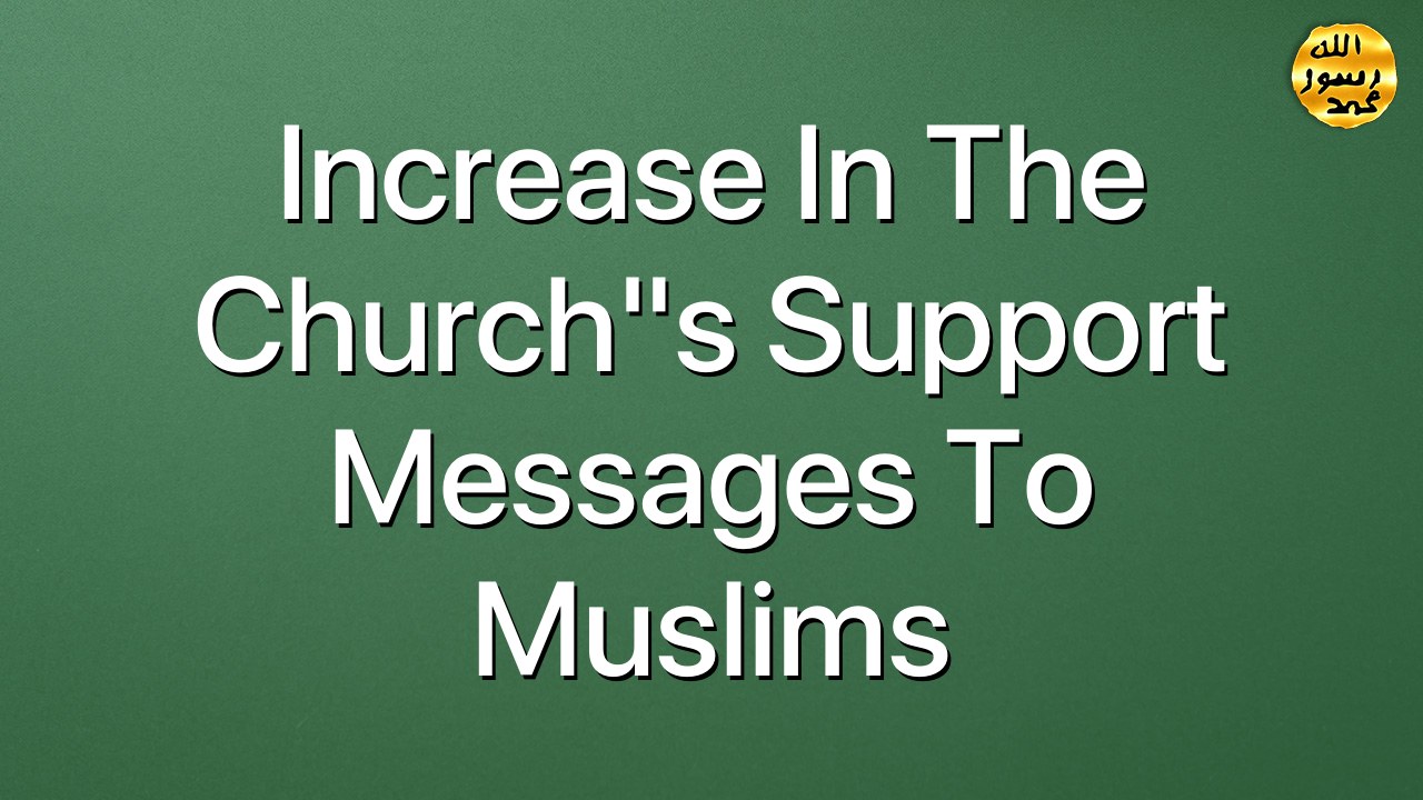 Increase in the Church"s Support Messages to Muslims