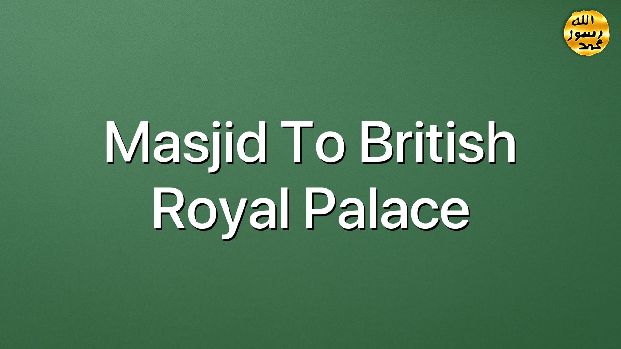Masjid to British Royal Palace