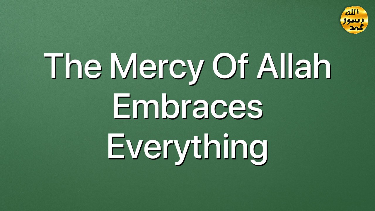 The mercy of Allah embraces everything