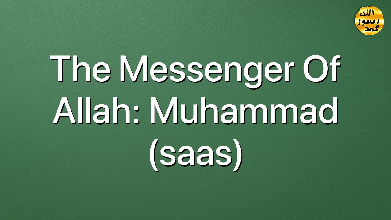The messenger of Allah: Muhammad (saas)