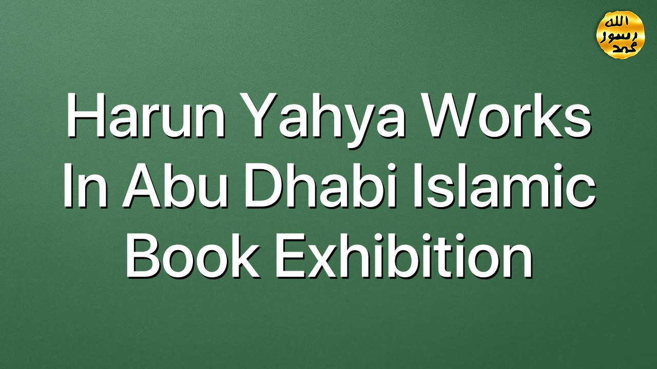 Harun Yahya Works in Abu Dhabi islamic Book Exhibition
