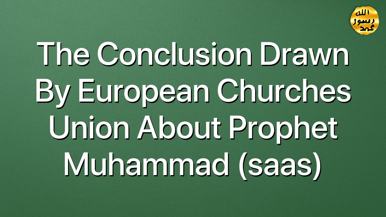 The Conclusion drawn by European Churches Union about Prophet Muhammad (saas)