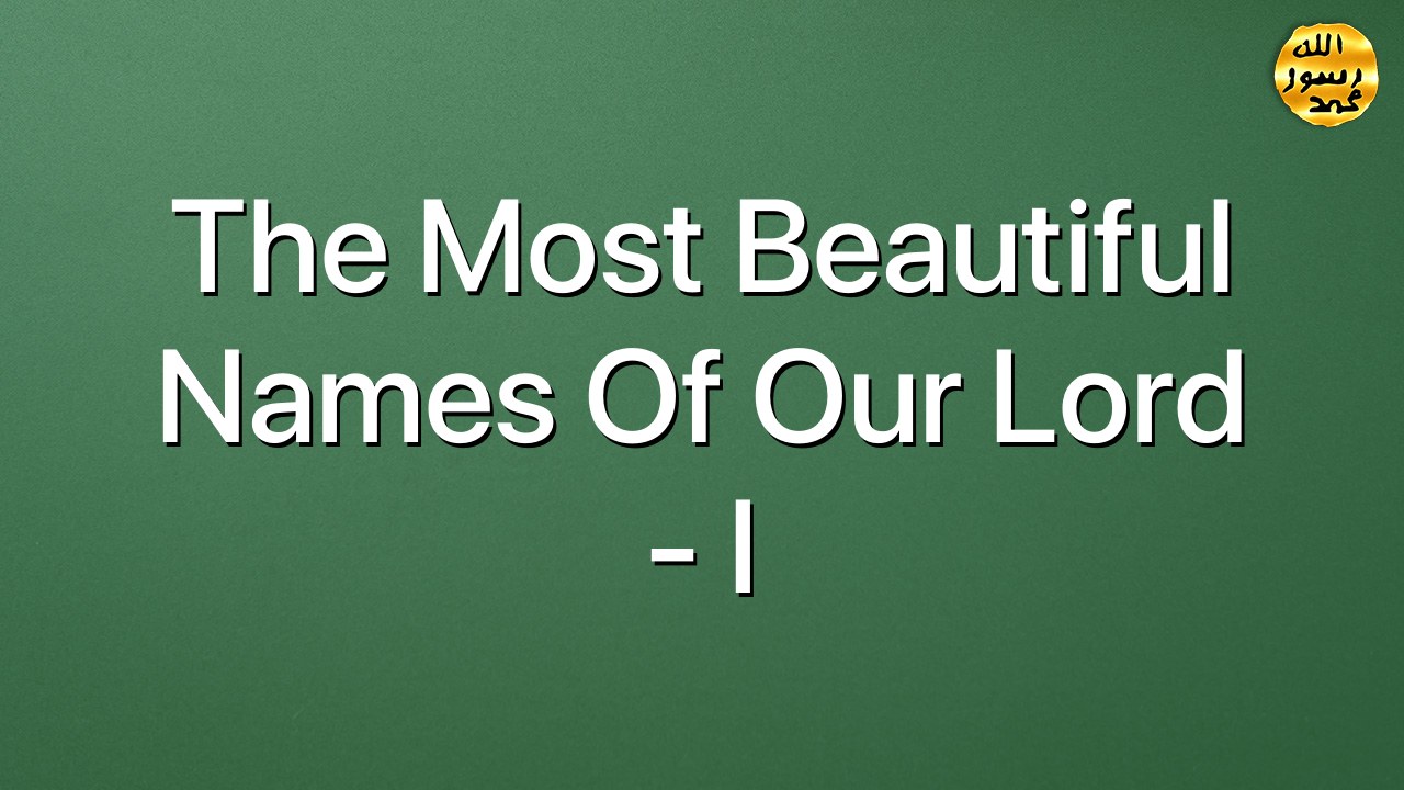 The most beautiful names of our lord  - I